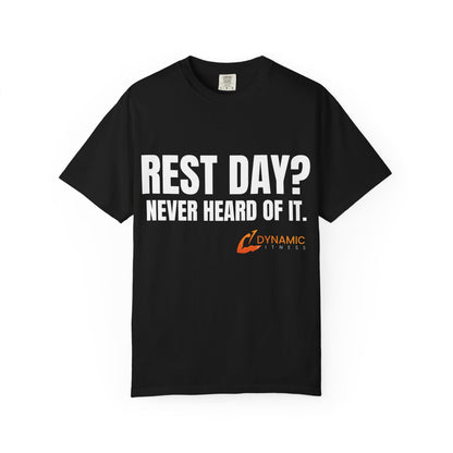 Dynamic Fitness "Rest Day? Never Heard Of It." Tee – Heavyweight Garment-Dyed