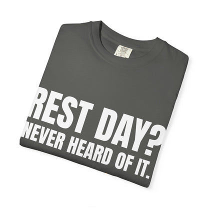 Dynamic Fitness "Rest Day? Never Heard Of It." Tee – Heavyweight Garment-Dyed