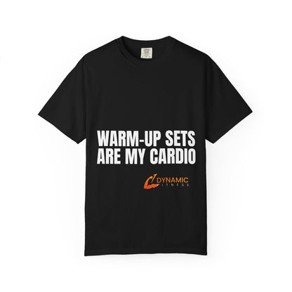 Dynamic Fitness "Warm-Up Sets Are My Cardio" Tee – Heavyweight Garment-Dyed