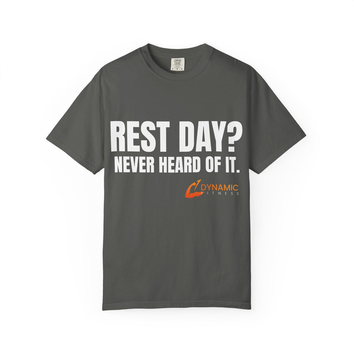 Dynamic Fitness "Rest Day? Never Heard Of It." Tee – Heavyweight Garment-Dyed