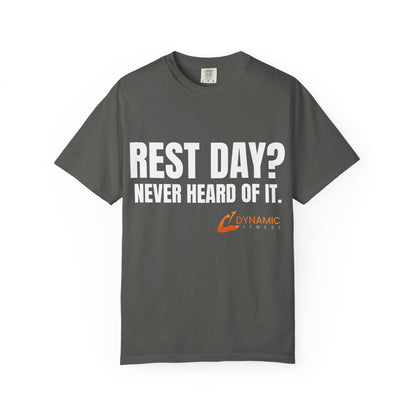 Dynamic Fitness "Rest Day? Never Heard Of It." Tee – Heavyweight Garment-Dyed