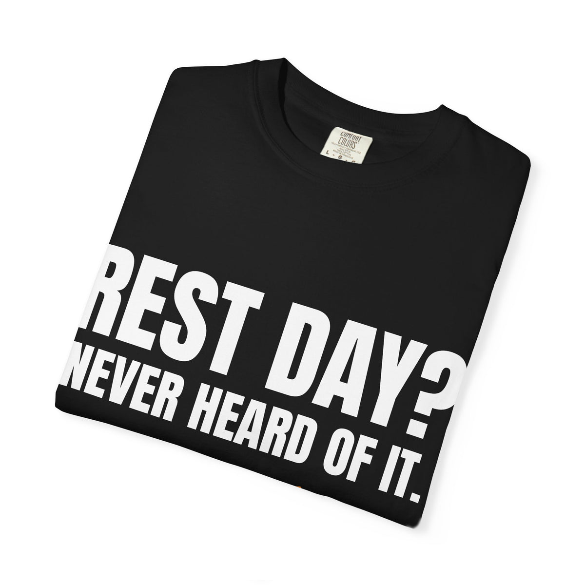 Dynamic Fitness "Rest Day? Never Heard Of It." Tee – Heavyweight Garment-Dyed