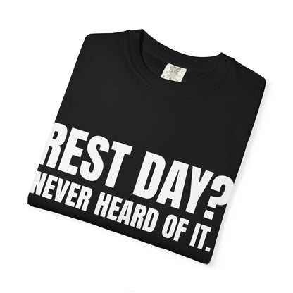 Dynamic Fitness "Rest Day? Never Heard Of It." Tee – Heavyweight Garment-Dyed