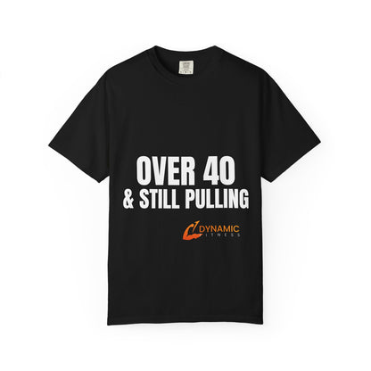 Dynamic Fitness "Over 40 & Still Pulling" Tee – Heavyweight Garment-Dyed
