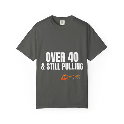 Dynamic Fitness "Over 40 & Still Pulling" Tee – Heavyweight Garment-Dyed
